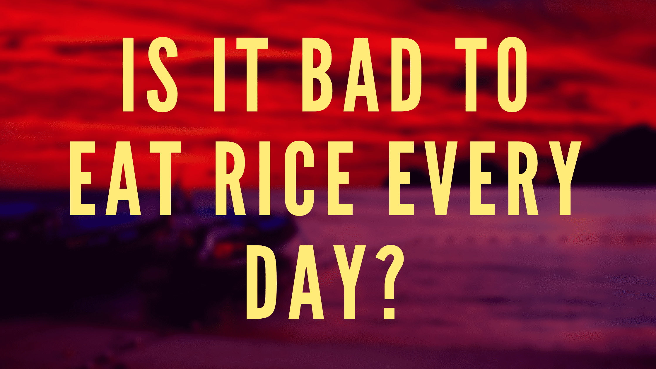 Is it Bad to Eat Rice Every Day?